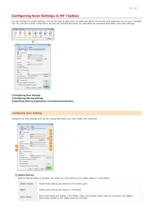 Page 2630ALJ-064
Configuring Scan Settings in MF Toolbox
You  can change the  preset  settings,  such as the  type of scan (color or black and  white), file format,  and  resolution,  to  suit your intended
use. You  can also  specify  a destination  to  save  the  scanned document, an  application as a forward  destination, and  other settings.
Configuring  Scan Settings
Configuring  Storing  Settings
Specifying External Applications to Forward Scanned Data
Configure the  scan settings such as the  original...