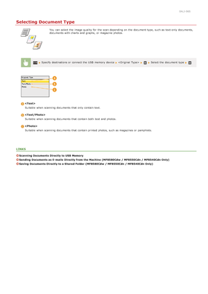 Page 3010ALJ-06S
Selecting Document Type
You  can select the  image quality  for  the  scan depending on  the  document type, such as text-only documents,
documents with charts  and  graphs,  or magazine photos.
 Specify destinations or connect the  USB  memory  device     Select the  document type 
Suitable  when scanning documents that  only contain text.
Suitable  when scanning documents that  contain both  text and  photos.
Suitable  when scanning documents that  contain printed photos, such as magazines or...