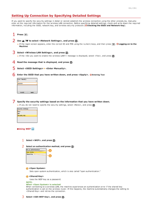 Page 3330ALJ-081
Setting Up Connection by Specifying Detailed Settings
If  you want to  specify  the  security settings in detail or cannot  establish the  wireless connection using the  other procedures,  manually
enter all the  required information  for  the  wireless LAN connection.  Before specifying  detailed settings,  check  and  write down the  required
information, including the  SSID, network key, and  wireless security protocols (
Checking the SSID and  Network Key).
Press  .
Use  /  to select ,  and...