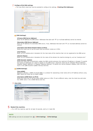 Page 3772Configure IPv6  DNS  settings.The [Use IPv6]  check  box must be selected to  configure the  settings.  
Setting IPv6  Addresses
[DNS  Settings]
[Primary DNS  Server Address]
Enter the  IP  address of a DNS server. Addresses that  start with "ff"  (or multicast address) cannot  be entered.
[Secondary DNS  Server Address]
Enter the  IP  address of a secondary DNS server, if  any. Addresses that  start with "ff"  (or multicast address) cannot  be
entered.
[Use Same  Host Name/Domain Name...