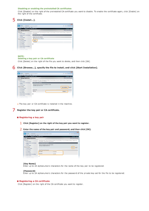 Page 449Disabling or enabling the preinstalled CA certificates
Click [Disable] on  the  right of the  preinstalled CA certificate you want to  disable. To enable  the  certificate again,  click [Enable] on
the  right of the  certificate.
Click [Install...].
NOTE:
Deleting  a key pair or CA certificate
Click [Delete] on  the  right of the  file you want to  delete, and  then  click [OK].
Click [Browse...],  specify the file to install, and  click [Start Installation].
The key  pair  or CA certificate is...