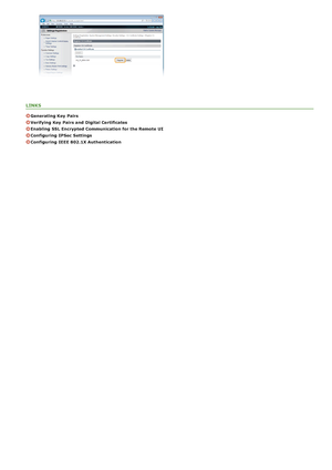 Page 450LINKS
Generating Key  Pairs
Verifying  Key  Pairs and  Digital Certificates
Enabling  SSL Encrypted Communication for the Remote  UI
Configuring  IPSec  Settings
Configuring  IEEE 802.1X Authentication
>à>á>Ü>Ì>Û>Ì>â>ã>â
 