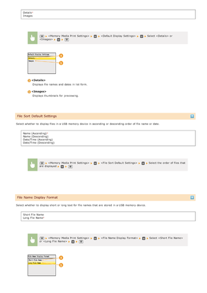 Page 508DetailsImages
Select whether  to  display files  in a USB  memory  device in ascending  or descending order of file name or date. Name (Ascending)
Name (Descending)
Date/Time (Ascending)
Date/Time (Descending)
Select whether  to  display short or long text for  file names  that  are  stored  in a USB  memory  device. Short File Name
Long File Name
      Select  or
 

Displays  file names  and  dates in list  form.
Displays  thumbnails  for  previewing.
File Sort Default Settings
     Select the  order of...