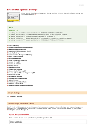 Page 5320ALJ-0C7
System Management Settings
All  the  settings about  System Management Settings are  listed with short descriptions. Default  settings are
marked with a dagger ().
NOTE
Asterisks ( )
Settings marked with " " are  only available for  the  MF8580Cdw  / MF8550Cdn / MF8280Cw.
Settings marked with " " have different  defaults depending on  the  country or region  of purchase.
Settings marked with " " cannot  be imported or exported via  the  Remote  UI.
Settings marked with...