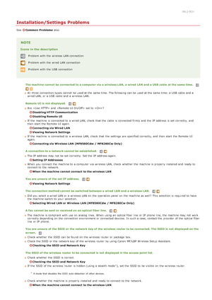 Page 5720ALJ-0CH
Installation/Settings Problems
See Common  Problemsalso.
NOTE
Icons in the description
Problem  with the  wireless LAN connection
Problem  with the  wired LAN connection
Problem  with the  USB  connection
The machine cannot be connected  to a computer via a wireless LAN,  a wired LAN and  a USB cable at the same time.
All  three connection types cannot  be used at the  same time. The following  can be used at the  same time: a USB  cable and  a
wired LAN, or a USB  cable and  a wireless LAN....