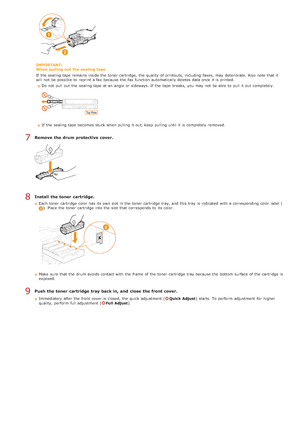 Page 595IMPORTANT:
When pulling  out  the sealing  tape
If  the  sealing tape remains  inside the  toner cartridge,  the  quality  of printouts,  including faxes,  may  deteriorate. Also  note that  it
will  not  be possible to  reprint a fax  because  the  fax  function automatically deletes data once it is  printed.Do not  pull out  the  sealing tape at an  angle or sideways. If  the  tape breaks, you may  not  be able  to  pull it out  completely.
If  the  sealing tape becomes stuck when pulling  it out, keep...