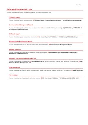 Page 6060ALJ-0EJ
Printing Reports and Lists
You  can check  fax  results and  the  machine settings by printing reports and  lists.
TX  Result Report
You  can check  the  logs  of sent documents.  TX Result  Report (MF8580Cdw  / MF8550Cdn / MF8540Cdn / MF8280Cw Only)
Communication Management Report
You  can check  the  logs  of sent and  received documents.  Communication Management  Report (MF8580Cdw  / MF8550Cdn /
MF8540Cdn / MF8280Cw Only)
RX Result Report
You  can check  the  logs  of received fax...