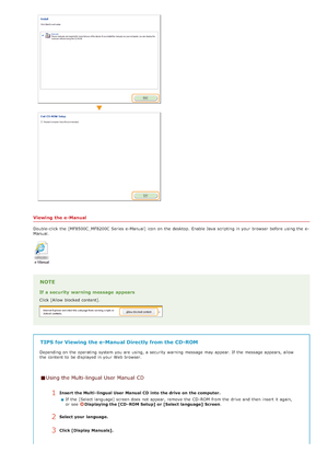 Page 652Viewing  the e-Manual
Double-click the  [MF8500C_MF8200C  Series  e-Manual] icon on  the  desktop.  Enable Java  scripting in your browser  before using the  e-
Manual.
NOTE
If a security  warning message  appears
Click [Allow blocked content].
TIPS for Viewing  the e-Manual Directly from the CD-ROM
Depending on  the  operating  system you are  using, a security warning  message may  appear. If  the  message appears, allow
the  content  to  be displayed in your Web browser.
Using the Multi-lingual User...