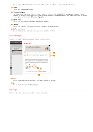 Page 658Click to  display information  on  how to  view the  e-Manual,  how to  perform  a search, and  other information.
[Print]
Click to  print the  displayed content.
Feature  Highlights
Provides  a variety  of practical  examples  of ways to  use the  machine. Click
///to  toggle the  display of practical
examples  by category, or click the  sliding display for  more information  about  each category. The sliding display can be stopped
by moving  the  pointer  onto  it. 
Feature  Highlights
[Quick  Help]...