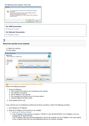 Page 688The following screen  appears. Click  [Yes].
For  USB  Connection:Proceed to step 9 .
For  Network Connection: Proceed to step 7 .
7
Select the  machine to be  installed.
(1) Select  the  machine.
(2) Click  [Next].
If  no  machines are  displayed in [Device List]:
Perform  the  following procedure.
1. Check the  following. The computer  and machine  are connected via the  network.
The machine  is turned on.
The IP  address  is set  correctly.
The computer  and machine  are on the  same subnet.
Security...