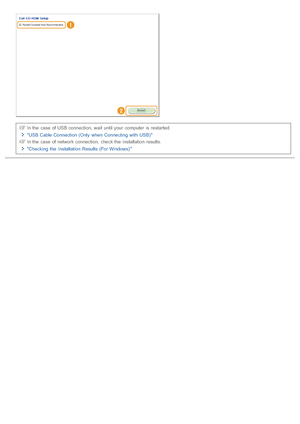 Page 703In the  case of USB connection, wait  until your  computer  is restarted.
USB Cable Connection (Only  when  Connecting with  USB) In the  case of network connection, check the  installation results.
Checking  the  Installation  Results  (For Windows) 
>Þ>ã>Ì>Û>Ì>ã>à
 