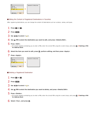 Page 101Editing the Content of Registered Destinations in Favorites
After registering  destinations, you can change the  content  of destinations such as numbers, names, and  types.
Press  or .
Press  .
Use  / to select < >.
Use  /  to select the destination you want to edit, and  press .
Press  .
If  a screen appears prompting  you to  enter a PIN, enter the  correct PIN  using the  numeric keys, and  press .Setting a PIN
for Address Book
Select the item  you want to edit, press  ,  perform editing, and  then...