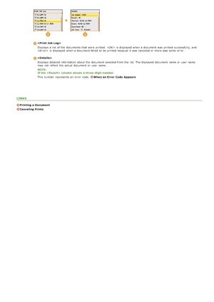 Page 196Displays  a list  of the  documents that  were printed.   is  displayed when a document was  printed successfully,  and
  is  displayed when a document failed to  be printed because  it was  canceled or there was  some  error.
Displays  detailed information  about  the  document selected from the  list. The displayed document name or user  name
may  not  reflect  the  actual  document or user  name.
NOTE:
If the  column  shows  a three- digit number
This number represents  an  error  code.  
When an...