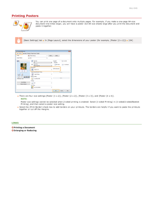 Page 2040ALJ-04S
Printing Posters
You  can print one page of a document onto  multiple pages.  For example,  if  you make a one-page A4 -size
document nine times larger,  you will  have a poster  3x3 A4  size sheets large after you print the  document and
paste it together.
[Basic Settings] tab  
In [Page Layout], select the  dimensions of your poster  (for example,  [Poster [2  x 2]])  [OK]
There  are  four  size settings:[Poster  [1  x 2]], [Poster [2  x 2]], [Poster [3  x 3]], and  [Poster [4  x 4]]. NOTE:...