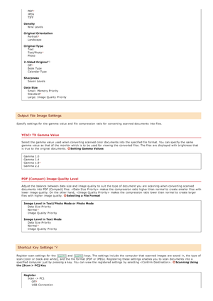 Page 505PDFJPEG
TIFF
Density Nine  Levels
Original Orientation Portrait
Landscape
Original Type Text
Text/Photo
Photo
2 - Sided Original Off
Book Type
Calendar Type
Sharpness Seven  Levels
Data  Size Small: Memory Priority
Standard
Large: Image Quality  Priority
Specify settings for  the  gamma  value  and  file compression ratio for  converting scanned documents into files.
YCbCr TX  Gamma Value
Select the  gamma  value  used when converting scanned color documents into the  specified file format.  You  can...
