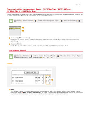 Page 6090ALJ-0EL
Communication Management Report (MF8580Cdw / MF8550Cdn /
MF8540Cdn / MF8280Cw Only)
You  can check  the  fax  and  e-mail logs  of sent and  received documents by printing a Communication Management Report.  The report can
be printed automatically after every 40 transmissions, or you can print it manually.
(Report)        Select the  print setting 

Select  to  print the  report automatically after every 40 transmissions, or  if  you do not  want to  print the  report
automatically.
Select  to...