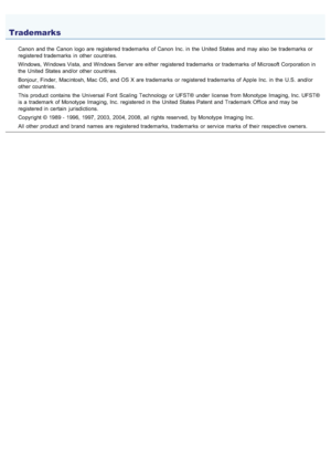 Page 7500AWU-00W
Canon  and the  Canon  logo are registered trademarks  of Canon  Inc. in  the  United States and may also be trademarks  or
registered trademarks  in  other countries.
Windows,  Windows Vista, and Windows Server  are either registered trademarks  or trademarks  of Microsoft Corporation in
the  United States and/or other countries.
Bonjour, Finder, Macintosh, Mac OS, and OS X are trademarks  or registered trademarks  of Apple  Inc. in  the  U.S.  and/or
other countries.
This product contains the...