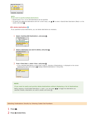 Page 146NOTE:
If you want to specify multiple destinationsRepeat steps 2  to  4. Up to  200 destinations can be specified.
To specify  any additional destinations with the  numeric keys, use 
/ to  select  on  the
screen, and  press .
To  delete destinations
If  you specified multiple destinations, you can delete  destinations as necessary.
Press  .
Press  (Coded  Dial).
1Select , and  press .
2Select a destination  you want to delete,  and  press .
3Press  , select ,  and  press .
If  you specified destinations...