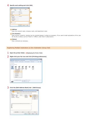 Page 180Specify  each setting and  click [OK].
Address
Enter the  recipient name,  company  name,  and  department  name.
[Fax Number]
Enter the  fax  number(s). Hyphens can be inserted between  numbers  as necessary. If  you want to  add  explanations of the  uses
for  the  fax  numbers, such as "Home" or "Office",  enter them in [Description].
[Notes]
Enter comments as necessary.
Open the printer  folder. Displaying the Printer Folder
Right-click your fax icon and  click [Printing...