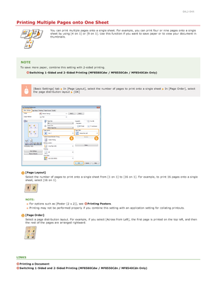 Page 2030ALJ-04R
Printing Multiple Pages onto One Sheet
You  can print multiple pages onto  a single sheet. For example,  you can print four  or nine pages onto  a single
sheet by using [4  on  1]  or [9  on  1]. Use  this function if  you want to  save  paper  or to  view your document in
thumbnails.
NOTE
To save  more paper,  combine this setting with 2 -sided  printing.
Switching  1 - Sided and  2 - Sided Printing (MF8580Cdw  / MF8550Cdn / MF8540Cdn Only)[Basic Settings] tab  
In [Page Layout], select the...