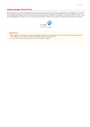 Page 2390ALJ-05H
Using Google Cloud Print
Google  Cloud Print  is  a service that  enables a user  who has a Google  account to  print from applications  such as Google  Docs™  or Gmail™
via  a smartphone, tablet,  or computer  connected to  the  Internet. Unlike  conventional printing from a computer, Google  Cloud Print  is  a
new technology  that  enables you to  print by connecting a printer directly  to  the  Web. For example,  if  you want to  print an  e-mail or files
that  are  attached to  an  e-mail,...