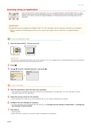 Page 2680ALJ-062
Scanning Using an Application
Scan the  document by using an  application.  You  can use Adobe Photoshop, Microsoft  Office Word,  or other
image-processing and  word -processing applications.  The scanned image is  directly  loaded  in the  application,
allowing you to  edit or process the  image immediately. The following  procedure varies  depending on  the
application.
IMPORTANT
The application must be compatible  with TWAIN or WIA . For more information, see  the  instruction  manual  for...