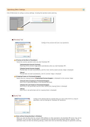 Page 279Click [Preferences]  to  configure various settings,  including the  operation when scanning.
Specifying Other Settings
[Preview]  Tab
Configure the  preview  and  auto  crop  operations.
[Preview at the Start  of ScanGear]Select the  preview  operation when you start ScanGear MF.
[Automatically Execute Preview]
Scanning of the  preview  image starts  automatically when you start ScanGear MF.
[Display Saved  Preview Image]
Preview does not  start automatically,  and  the  most recently saved  preview...