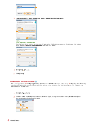 Page 352Changing the port type or number
If  the  printing protocols (Configuring  Printing Protocols and  WSD Functions) or port numbers  (Changing Port Numbers)
have been changed on  the  machine, the  corresponding settings on  the  computer  must also  be configured. This change is  only
available for  LPR  or RAW ports.
Click [Close].
3Click [Auto  Detect],  select the machine when it is  detected,  and  click [Next].
NOTE:
If the machine is  not  detected
Click [Refresh].  If  the  problem persists,  click...