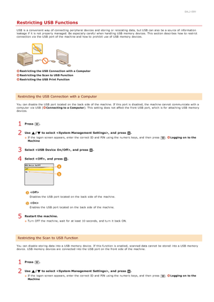 Page 4260ALJ-09Y
Restricting USB Functions
USB  is  a convenient  way  of connecting peripheral devices and  storing  or relocating data, but USB  can also  be a source of information
leakage if  it is  not  properly  managed.  Be especially  careful  when handling USB  memory  devices.  This section  describes  how to  re strict
connection via  the  USB  port of the  machine and  how to  prohibit  use of USB  memory  devices.
Restricting the USB Connection with a Computer
Restricting the Scan to USB Function...