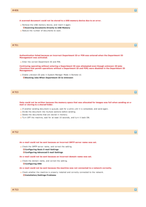 Page 566Ì406
A  scanned  document could not  be stored to a USB memory device due to an error.Remove the  USB  memory  device, and  insert it again.
Scanning Documents Directly to USB Memory
Reduce the  number of documents to  scan.
Ì701
Authentication failed because an incorrect Department  ID or PIN was  entered when the Department  ID
Management  was  activated.
Enter the  correct Department  ID and  PIN.
Continuing  operating without entering a Department  ID was  attempted even though unknown- ID jobs...