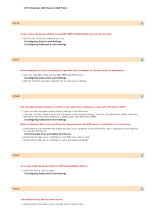 Page 569Printing from USB Memory (USB Print)
Ì839
A  user  name  and  password that are used for SMTP authentication  are not  set  correctly.Set the  user  name and  password correctly.
Configuring  Basic E- mail  Settings
Configuring  Advanced E- mail  Settings
Ì841
When sending an e- mail,  an encryption  algorithm that is  common  to the mail  server is  not  present.Clear the  [Use SSL] check  box for  both  SMTP and  POP servers.
Configuring  Advanced E- mail  Settings
Add  the  common  encryption...