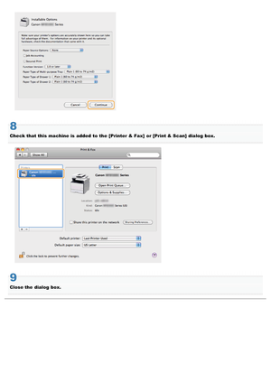 Page 7178
Check that this machine is  added to the  [Printer & Fax]  or [Print & Scan] dialog  box.
9
Close the  dialog  box.
>à>Ý>Ì>Û>Ì>ã>à
 