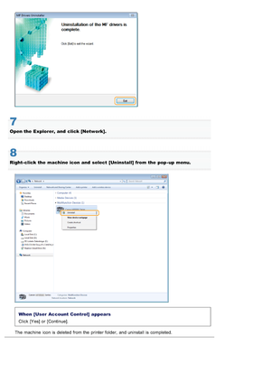 Page 7367
Open the  Explorer,  and  click [Network].
8
Right- click the  machine icon  and  select  [Uninstall] from the  pop - up  menu.
When  [User  Account  Control]  appears
Click  [Yes] or [Continue].
The machine  icon is deleted from the  printer folder,  and uninstall is completed.
>â>Ü>Ì>Û>Ì>ã>à
 