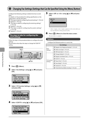 Page 1086-22
\bsing
	the
	Fax
	Functions
Configure	the	following	settings	to	determine	how	to	send	
faxes.
F
or
	details	on	the	proc
 edure
	for	setting	specifications	or	the	
setting	items

,
	see	the	nex
 t
	items
 .
	“The	steps	to	take	for	configuring	the	send	settings”	(→P .	6-22)
	“Options”	(→P.	6-22)
		“The	steps	to	take	for	configur ing	the	rec eiving	settings”	
(→P

.
	6-24)
	“Options”	(→ P.	6-25)
		“ The	steps	to	tak e	for	con figuring	the	sys tem	set tings”	
(→ P.	6-2

6)
	“Options”	(→ P.	6-27)
The...