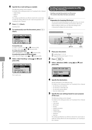 Page 1207-6
\bsing
	the
	Scan
	Functions
6 Spe\bify the e-mail settings as ne\Leded.
The following settings can \Ibe changed.
For details on the setting procedure, see “Scanning” in the e-Manual.
•
 Subject/Body
•
 Reply-to
•
 Prior

ity
The settings specif\Iied here are effective only for the current task. 
To make the settings eff\Iective for all e-mail send operatio\Ins, see  
“Scanning” in the e-Manual.
7 Press [] (Start).
Scanning starts. 
8 To \bontinuously s\ban the d\Lo\bument, press []
(Start)....