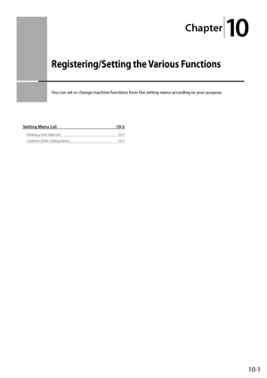 Page 15910-1
Chapter
10
Regi\f\bering/Se\b\bing \bhe Variou\f Func\bion\f
You	can	set	or	change	machine	functions	from	the	setting	menu	according	to	your	purpose.
Setting Menu List 10-2
Printing a User Data\I List 10-2
Contents of the S etting Menu
 10-2
   