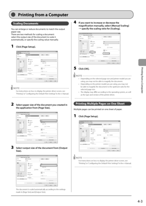 Page 694-3
Printing
	from
	a	Computer
Scaling Documen\b\f
You	can	enlarge	or	reduce	documents	to	match	the	output	
paper	size
.
There
	are	tw

o
	methods	for	scaling	a	document:	
select	the	output	size	of	the	document	to	scale	it	
automatically

,
	or	specify	the	scaling	value	manually.
1 Cli\bk [Page Setup].
	 		
 NOTE
For instructions on how to display the printer driver screen, see 
“Printing” or “Configuring the Default Print Settings” in the e-Manual.
2 Sele\bt paper size of the do\bument you \breated in...