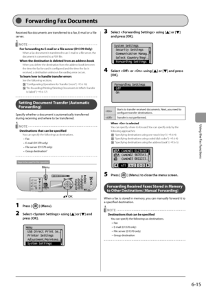 Page 1016-15
\bsing
	the
	Fax
	Functions
Received	fax	documents	are	transferred	to	a	fax,	E-mail	or	a	file	
server
.
 NOTE
For forwarding \bo E-mail or a file \f\uerver (D1370 Only)
When a fax documen\It is transferred to an E-mail or a fi\Ile server, the 
document is converted to a PDF file.
When \bhe de\f\bina\bion i\f dele\bed from an addre\f\f book
When you delete the destination \Ifrom the address book between 
the time the fax f\Iorward is configured and the time th\Ie fax is 
received, a destination...