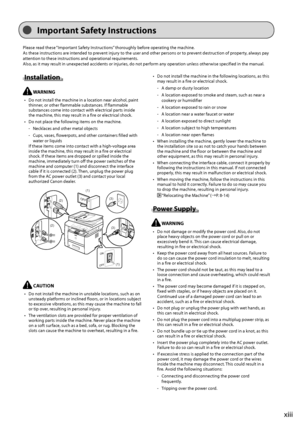 Page 13xiii
Impor\ban\b Safe\by In\f\bruc\bion\f
Please	read	these	“Important	Saf ety	Instruc tions”	thoroughly	\fefor e	opera ting	the	machine.
A s
	these	instructions	are	int
 ended
	to	prev
 ent
	injury	to	the	user	and	other	persons	or	to	prev
 ent
	destruction	of	proper
 ty,
	alwa
 ys
	pay
a

ttention
	to	these	instructions	and	opera
 tional
	requir
 ements.
Also,
	as	it	may	result	in	unexpec

ted
	acciden
 ts
	or	injuries
 ,
	do	not	perf
 orm
	any	opera
 tion
	unless	otherwise	specified	in	the	manual....