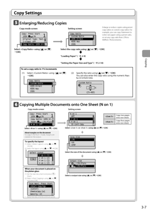 Page 613-7
Copying
Copy Se\b\bing\f
Enlarging/Redu\bing Copies
Copy mode s\breen       Setting s\breen 
    
11Copy: Press Start
 100%     LTR
 Original Type: Text
...
 2-Sided: Off
 Copy Ratio: 100% Dir 	 	
	
Copy Ratio
 Custom Ratio
 100% Direct
 400% Max
 200%
Sele\bt the \bopy ratio using [] or [] →[OK]
     
“Loading Paper” (→P. 2-9)
     
“Setting the Paper Size and Type” (→P. 2-14)
Enlarge or reduce copies using\I preset 
copy ratios or custom copy ratios. For 
example, you can copy Statement to 
Letter...