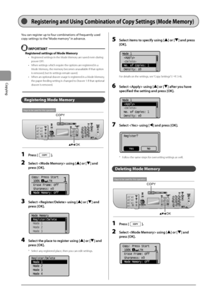 Page 643-10
Copying
Regi\f\bering and U\fing Combina\bion of Copy Se\b\bing\f (Mode Memory)
You	can	register	up	to	four	com\finations	of	frequently	used	
copy	settings	to	the	“Mode	memory
”
	in	advanc
 e.
 IMPORTANT
Regi\f\bered \fe\b\bing\f of Mode Memory
• Registered settings in the\I Mode Memory are saved even during 
pow
er \fFF.
•
 When settings whic\Ih require the options ar

e registered in a 
Mode Memory, the memory becomes unavailable if that op\Ition 
is removed, but its settings\I remain saved.
•...