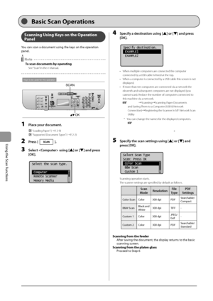 Page 1167-2
\bsing
	the
	Scan
	Functions
Scanning U\fing Key\f on \bhe Opera\bion 
Panel
You	can	scan	a	document	using	the	keys	on	the	operation	
panel.
 No\be
To \fcan documen\b\f by opera\bing
See “Scan” in the e-Manual.
Keys to be used for this operation
OK
SCAN
1 Pla\be your do\bument.
 “Loading Paper” (→P. 2-9)
 “Supported Document Types” (→P. 2-2)
2 Press [].
3 Sele\bt  using [] or [] and press 
[OK].
	 		
Select the scan type.
 Computer
 Remote Scanner
 Memory Media
4 Spe\bify a destination using [] or []...