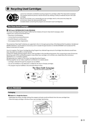Page 1338-11
Maintenance
	Canon	has	instituted	a	worldwide	recycling	program	for	cartridges	called	“The	Clean	Earth	Campaign”.	
This	prog

ram
	preser
 ves
	precious	natur
 al
	resour
 ces
	\fy	utilizing	a	var
 iety
	of	mat
 erials
	found	in	the	used	
cartridges
tha

t
	are	of	no	further	use,	to	remanufac
 ture
	new	cartr
 idges
	which,	at	the	same	time,	keeps	the	
environmen

t
	cleaner	\fy	reducing	landfill	wast
 e.
Complete
	details	conc

erning
	this	prog
 ram
	are	enclosed	in	each	Car
 tridge
	\fox.
The...