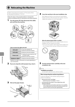 Page 1368-14
Maintenance
Before transporting the machine, see “Precautions When 
Relocating the Machine” (→P. 8-15)
Follow	the	steps	in	the	procedure	\felow	to	relocate	the	
machine	somewhere	else	for	maintenanc
e
	and	other	purposes.
1 Turn the power O\f\f, then dis\bonne\bt the \bables 
and \bord from the ma\bhine.
	 		
(2)(7)
(3)
(4)
(6)
OFF
(2)
(5)
OFF
ON
(1)

USB \bable*(2)	Turn	the	comput er	off.
(3)	Remo ve	it	from	the	machine.
LAN \bable*(4)	Remove	it	from	the	machine.
Power \bord(5)		\bnplug	the	pow er...