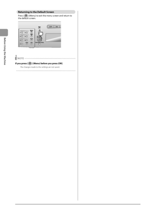 Page 321-8
Before
	\bsing
	the
	Machine
Re\burning \bo \bhe Defaul\b Screen
Press	[]	(Menu)	to	exit	the	menu	screen	and	return	to	the	default	screen.
	
 NOTE
If you pre\f\f [] (Menu) before you pre\f\f [OK]
The changes made to the settings are not saved.
   