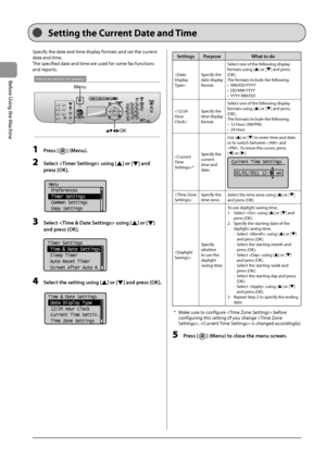 Page 361-12
Before
	\bsing
	the
	Machine
Se\b\bing \bhe Curren\b Da\be and Time
Specify	the	date	and	time	display	formats	and	set	the	current	
date	and	time.
T

he
	specified	dat
 e
	and	time	are	used	for	some	fax	functions	
and	repor

ts.
OK
Keys to be used for this operation
Menu
1 Press [] (Menu).
2 Sele\bt  using [] or [] and 
press [OK].
	 		
Menu
 Preferences
 Timer Settings
 Common Settings
 Copy Settings
3 Sele\bt  using [] or [] 
and press [OK].
	 		
Timer Settings
 Time & Date Settings
 Sleep Timer...