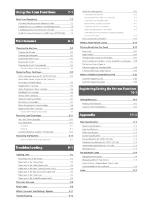 Page 10x
Using the Scan Functions 7-1
Basic	Scan	Operations	7-2
Scanning Using Keys on the \fperation\I Panel 7-2
Saving Scanned D ocuments to USB Memory Device
 7-\b
E-mailing Scanned Documents (D1370 \fnl\Iy)
 7-5
Sending Scanned D

ocuments to a File Server (D1370 \fnly)
 7-6
Maintenance 8-1
Cleaning	the	Machine	 8-2
Cleaning the Exterior 8-2
Cleaning the Fixing Unit
 8-2
Cleaning the Platen Glass
 8-3
Cleaning the Feeder
 8-3
Cleaning the Feeder Aut

omatically
 8-3
Precautions When Cleaning the M\Iachine...