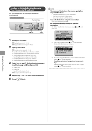 Page 966-10
\bsing
	the
	Fax
	Functions
Sending \bo Mul\biple De\f\bina\bion\f a\b a 
Time (Sequen\bial Broadca\f\b)
You	can	send	the	same	fax	to	multiple	destinations	
simultaneously.
Keys to be used for this operation
OKStart
Numeric keys
1 Pla\be your do\bument.
 “Placing Documents” (→P. 2-\b)
 “Supported Document Types” (→P. 2-2)
2 Spe\bify destination.
 “Specifying Destinations” (→P. 6-\b)
To specify destinat\Iion, following methods are available.
•
 Specifying destina\Itions by enter

ing the fax...