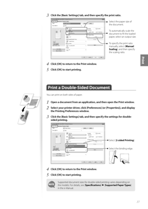 Page 3737
Print
3 Click the [Basic Settings] tab, and then specify the print ratio.
  
Select the paper size of 
the document.
To automatically scale the 
document to fi t the loaded 
paper, select an output size. 
To specify the print ratio 
manually, select [Manual 
Scaling ], and then specify 
the scaling ratio.
4 Click [OK] to return to the Print window.
5 Click [OK] to start printing.
 Print a Double-Sided Document
You can print on both sides of paper.
1 Open a document from an application, and then open...