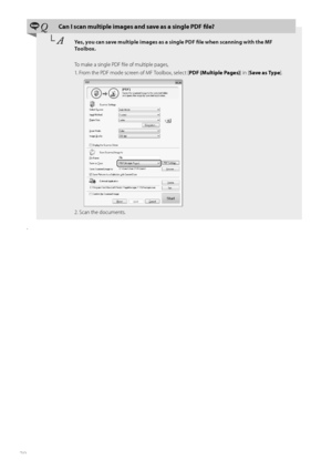 Page 7070
 QCan I scan multiple images and save as a single PDF fi le?
└ AYes, you can save multiple images as a single PDF fi   le when scanning with the MF 
To o l b o x .
To make a single PDF fi le of multiple pages,
1. Fr om the P

DF mode screen of MF Toolbox, select [ PDF (Multiple Pages)] in [Save as Type ].
 
2. Scan the documents.
h
 